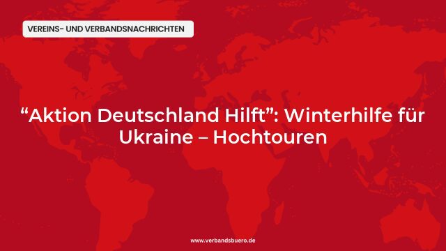 Pressemeldung:“Aktion Deutschland Hilft”: Winterhilfe für Ukraine – Hochtouren