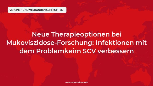 Pressemeldung:Neue Therapieoptionen bei Mukoviszidose-Forschung: Infektionen mit dem Problemkeim SCV verbessern