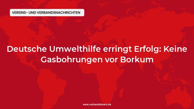 Pressemeldung:Deutsche Umwelthilfe erringt Erfolg: Keine Gasbohrungen vor Borkum