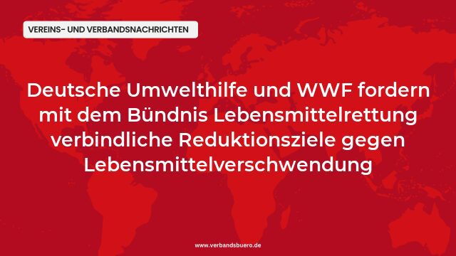 Pressemeldung:Deutsche Umwelthilfe und WWF fordern mit dem Bündnis Lebensmittelrettung verbindliche Reduktionsziele gegen Lebensmittelverschwendung