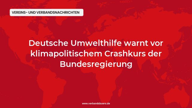 Pressemeldung:Deutsche Umwelthilfe warnt vor klimapolitischem Crashkurs der Bundesregierung