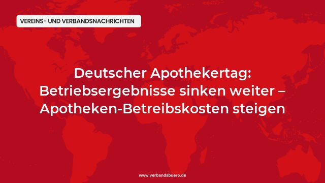 Pressemeldung:Deutscher Apothekertag: Betriebsergebnisse sinken weiter – Apotheken-Betreibskosten steigen