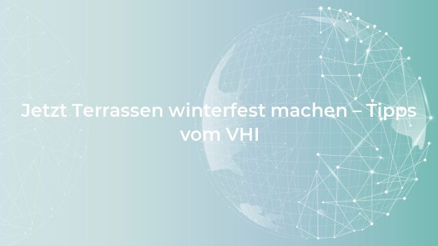 Pressemeldung:Jetzt Terrassen winterfest machen – Tipps vom VHI