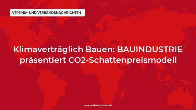 Pressemeldung:Klimaverträglich Bauen: BAUINDUSTRIE präsentiert CO2-Schattenpreismodell