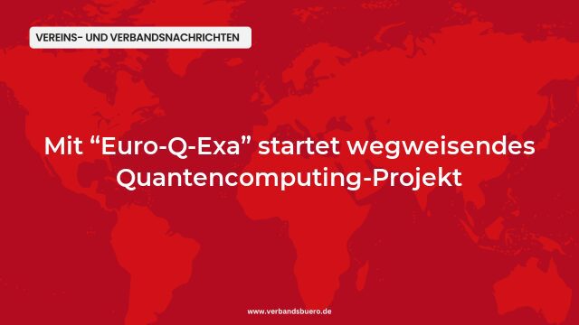 Pressemeldung:Mit “Euro-Q-Exa” startet wegweisendes Quantencomputing-Projekt