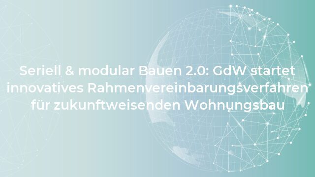 Pressemeldung:Seriell & modular Bauen 2.0: GdW startet innovatives Rahmenvereinbarungsverfahren für zukunftweisenden Wohnungsbau