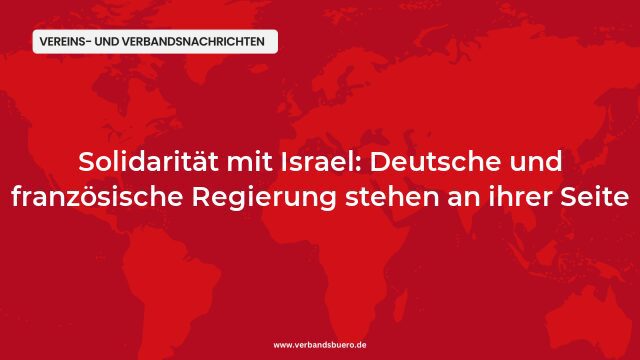 Pressemeldung:Solidarität mit Israel: Deutsche und französische Regierung stehen an ihrer Seite