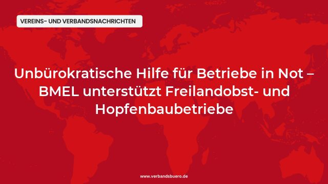 Pressemeldung:Unbürokratische Hilfe für Betriebe in Not – BMEL unterstützt Freilandobst- und Hopfenbaubetriebe