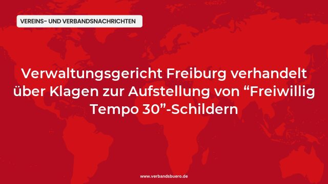 Pressemeldung:Verwaltungsgericht Freiburg verhandelt über Klagen zur Aufstellung von “Freiwillig Tempo 30”-Schildern