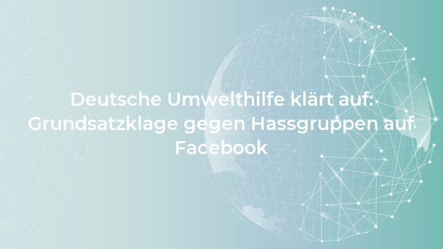 Pressemeldung:Deutsche Umwelthilfe klärt auf: Grundsatzklage gegen Hassgruppen auf Facebook