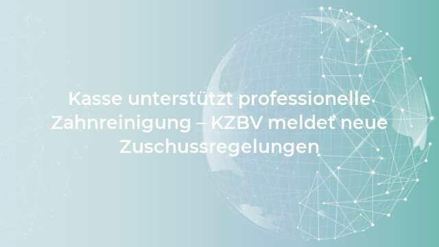 Pressemeldung:Kasse unterstützt professionelle Zahnreinigung – KZBV meldet neue Zuschussregelungen