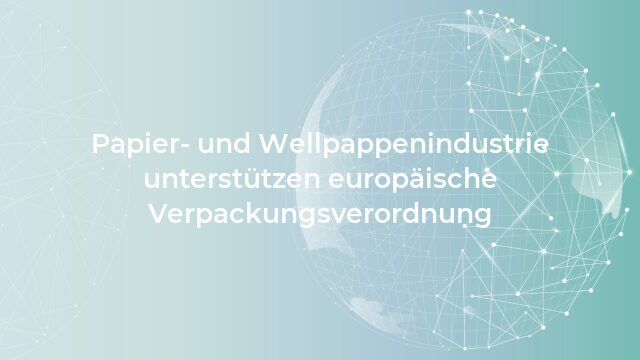 Pressemeldung:Papier- und Wellpappenindustrie unterstützen europäische Verpackungsverordnung