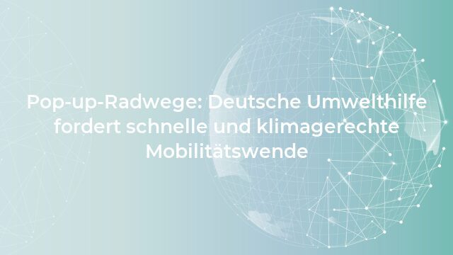 Pressemeldung:Pop-up-Radwege: Deutsche Umwelthilfe fordert schnelle und klimagerechte Mobilitätswende