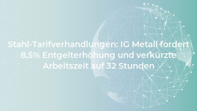 Pressemeldung:Stahl-Tarifverhandlungen: IG Metall fordert 8,5% Entgelterhöhung und verkürzte Arbeitszeit auf 32 Stunden