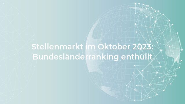 Pressemeldung:Stellenmarkt im Oktober 2023: Bundesländerranking enthüllt