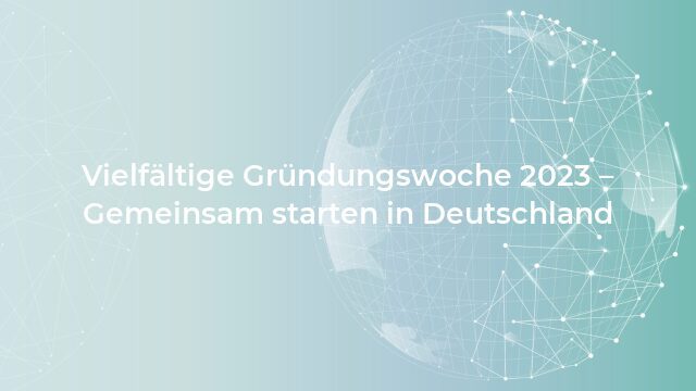 Pressemeldung:Vielfältige Gründungswoche 2023 – Gemeinsam starten in Deutschland