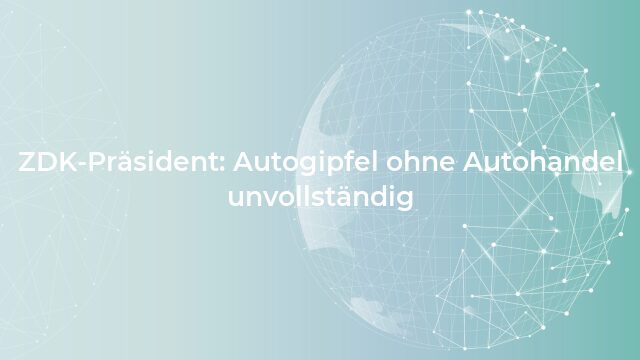 Pressemeldung:ZDK-Präsident: Autogipfel ohne Autohandel unvollständig