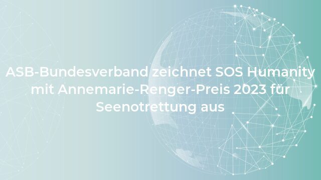 Pressemeldung:ASB-Bundesverband zeichnet SOS Humanity mit Annemarie-Renger-Preis 2023 für Seenotrettung aus