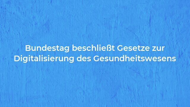 Pressemeldung:Bundestag beschließt Gesetze zur Digitalisierung des Gesundheitswesens