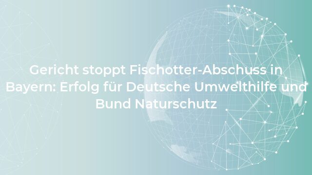 Pressemeldung:Gericht stoppt Fischotter-Abschuss in Bayern: Erfolg für Deutsche Umwelthilfe und Bund Naturschutz