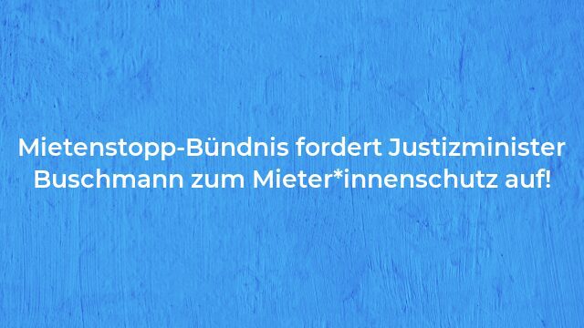 Pressemeldung:Mietenstopp-Bündnis fordert Justizminister Buschmann zum Mieter*innenschutz auf!