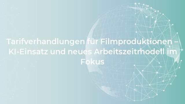 Pressemeldung:Tarifverhandlungen für Filmproduktionen – KI-Einsatz und neues Arbeitszeitmodell im Fokus