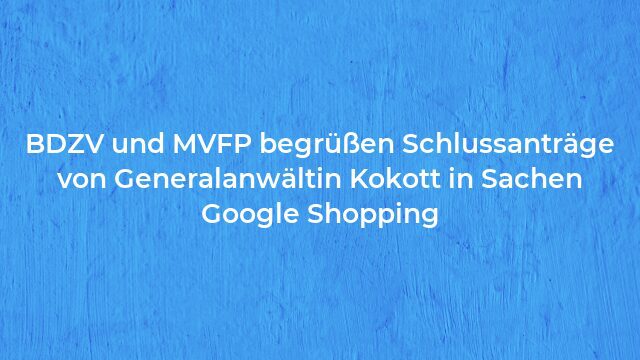 Pressemeldung:BDZV und MVFP begrüßen Schlussanträge von Generalanwältin Kokott in Sachen Google Shopping