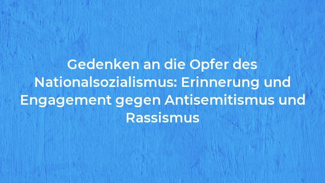 Pressemeldung:Gedenken an die Opfer des Nationalsozialismus: Erinnerung und Engagement gegen Antisemitismus und Rassismus