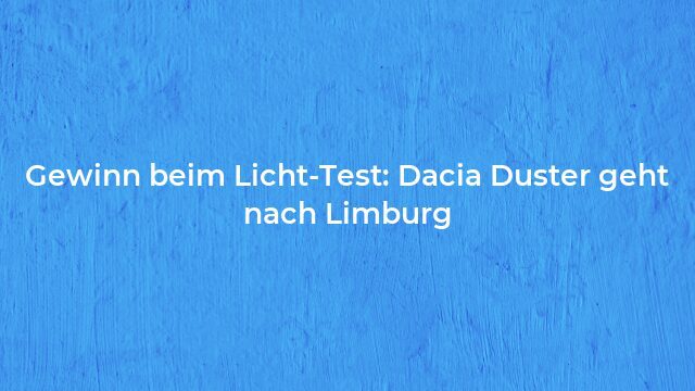 Pressemeldung:Gewinn beim Licht-Test: Dacia Duster geht nach Limburg