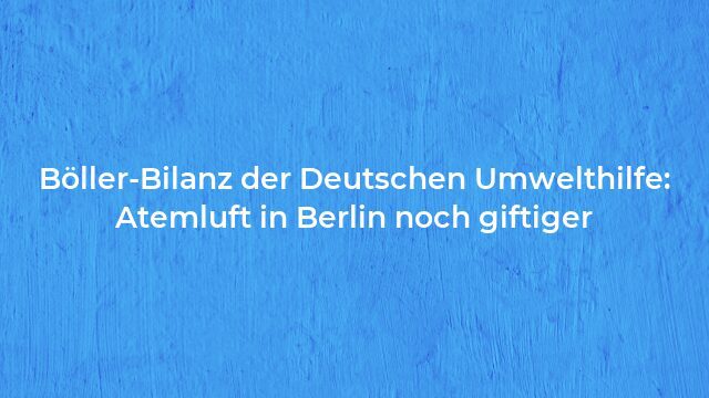 Pressemeldung:Böller-Bilanz der Deutschen Umwelthilfe: Atemluft in Berlin noch giftiger