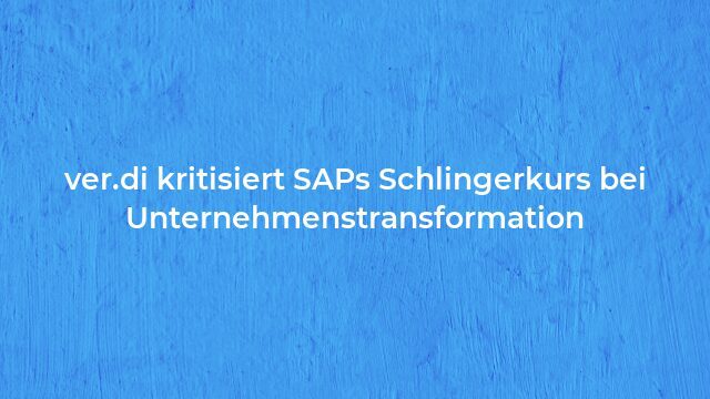 Pressemeldung:ver.di kritisiert SAPs Schlingerkurs bei Unternehmenstransformation
